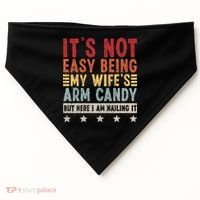 It's Not Easy Being My Wife's Arm Candy USA-Made Doggie Bandana thumb 0