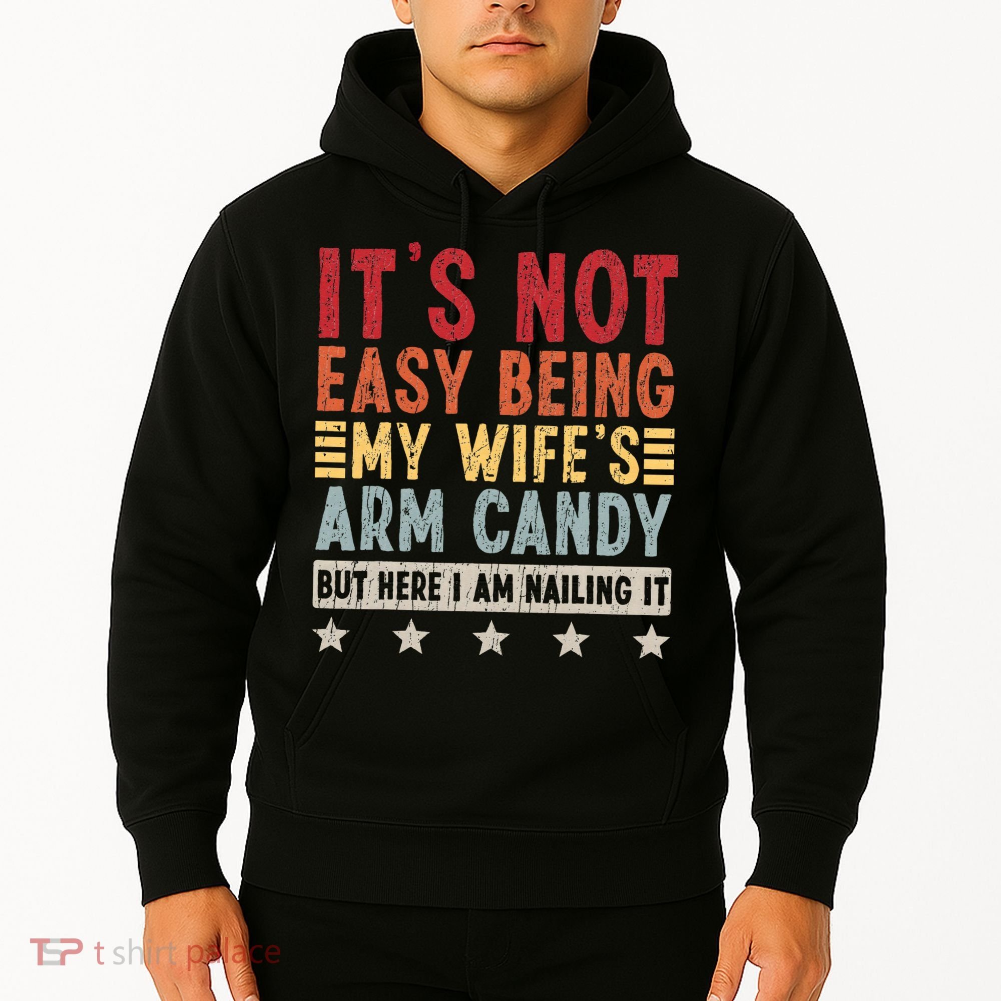 It's Not Easy Being My Wife's Arm Candy Hoodie
