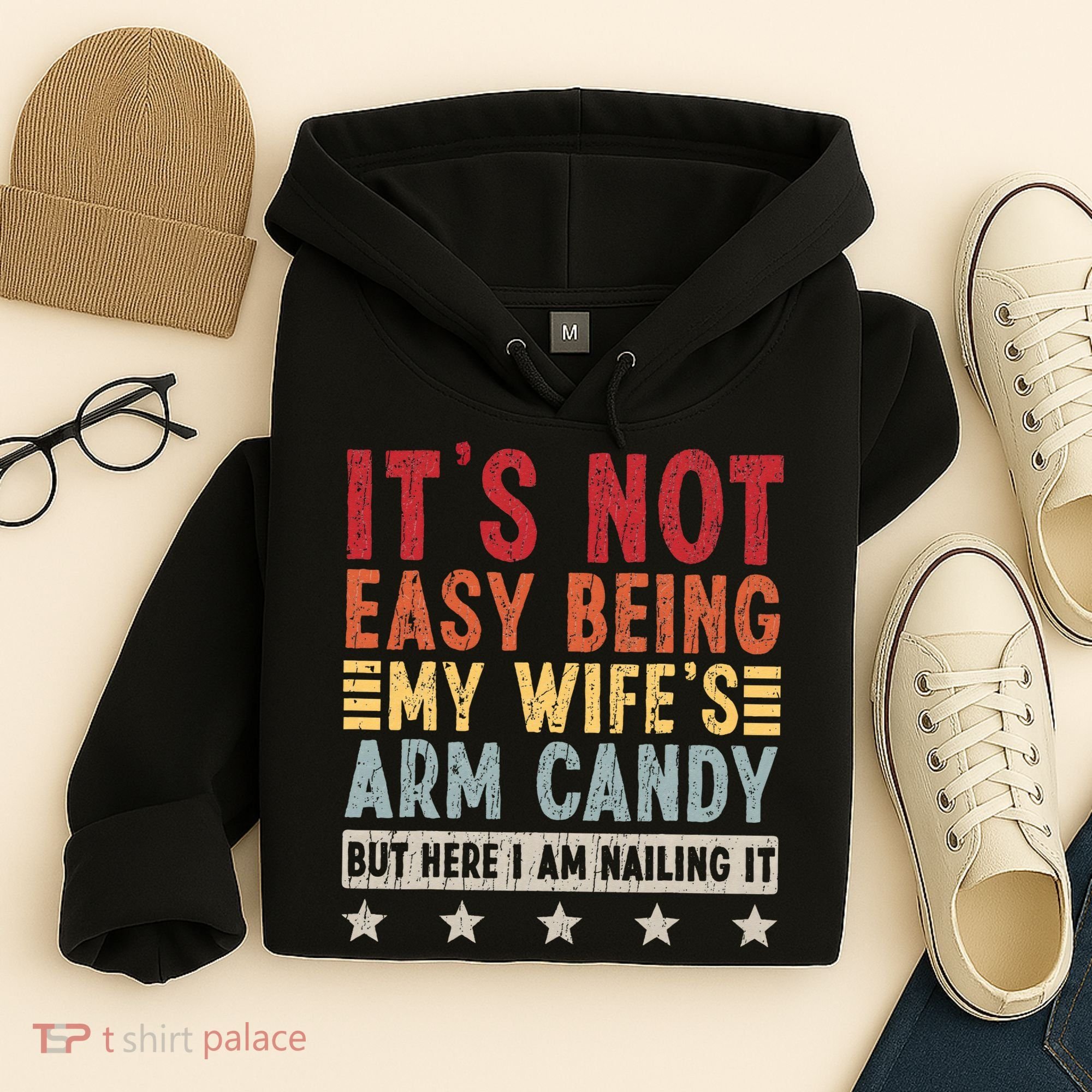 It's Not Easy Being My Wife's Arm Candy Hoodie