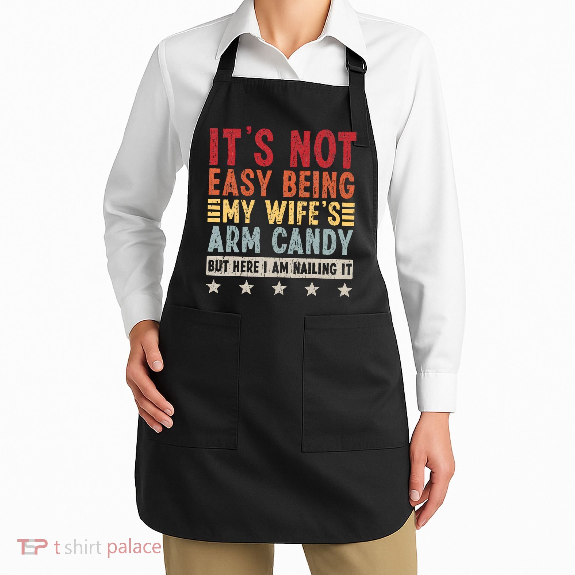 It's Not Easy Being My Wife's Arm Candy Apron