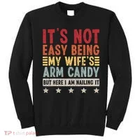 It's Not Easy Being My Wife's Arm Candy Sweatshirt thumb 0