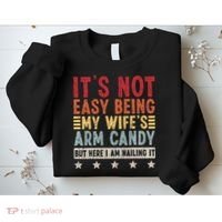 It's Not Easy Being My Wife's Arm Candy Sweatshirt thumb 2