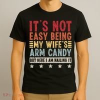 It's Not Easy Being My Wife's Arm Candy T-Shirt thumb 3