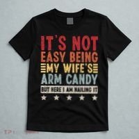 It's Not Easy Being My Wife's Arm Candy T-Shirt thumb 5