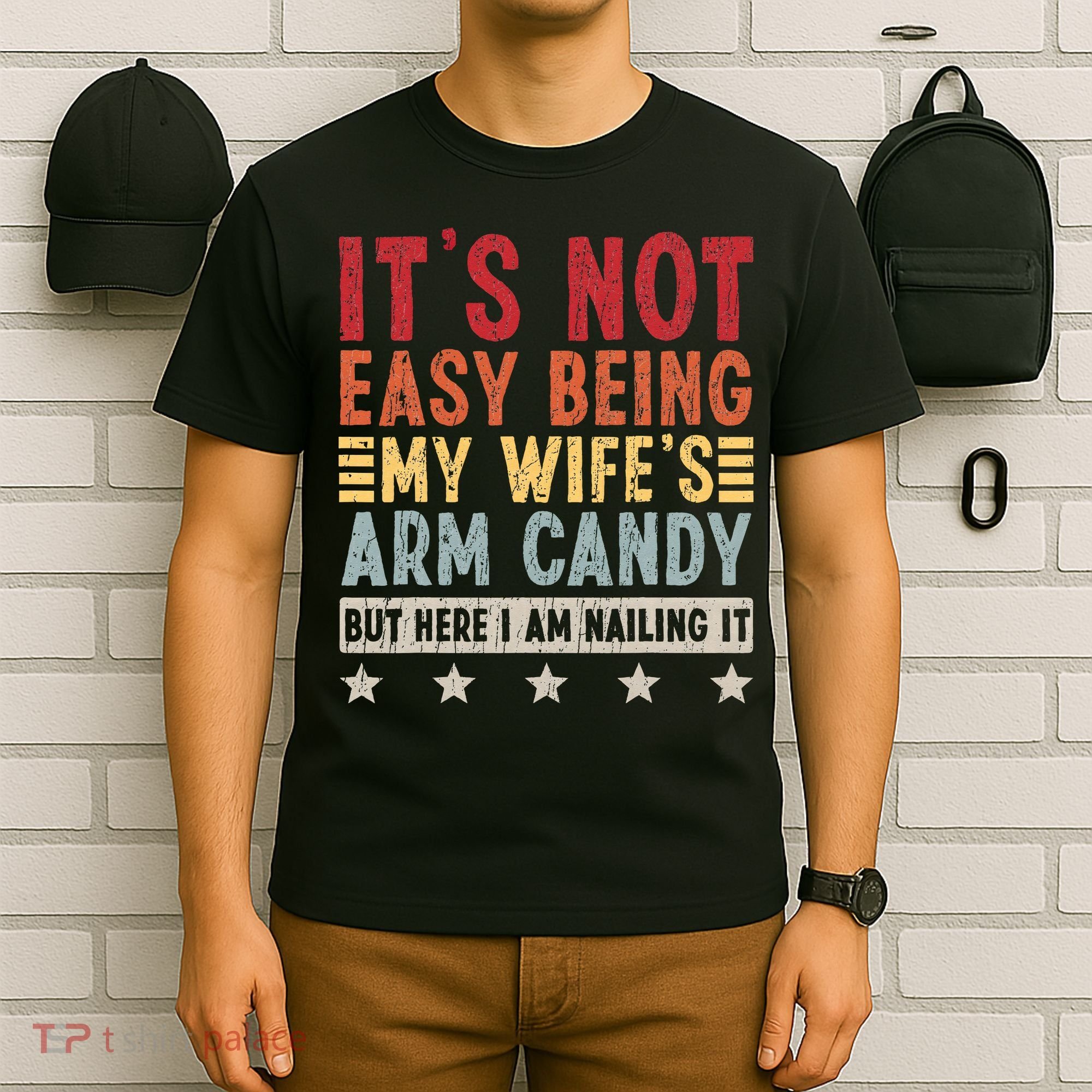 It's Not Easy Being My Wife's Arm Candy T-Shirt