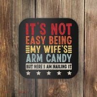 It's Not Easy Being My Wife's Arm Candy Coaster thumb 0