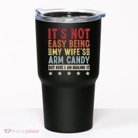 It's Not Easy Being My Wife's Arm Candy Tumbler thumb 0
