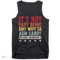 It's Not Easy Being My Wife's Arm Candy Tank Top thumb 0