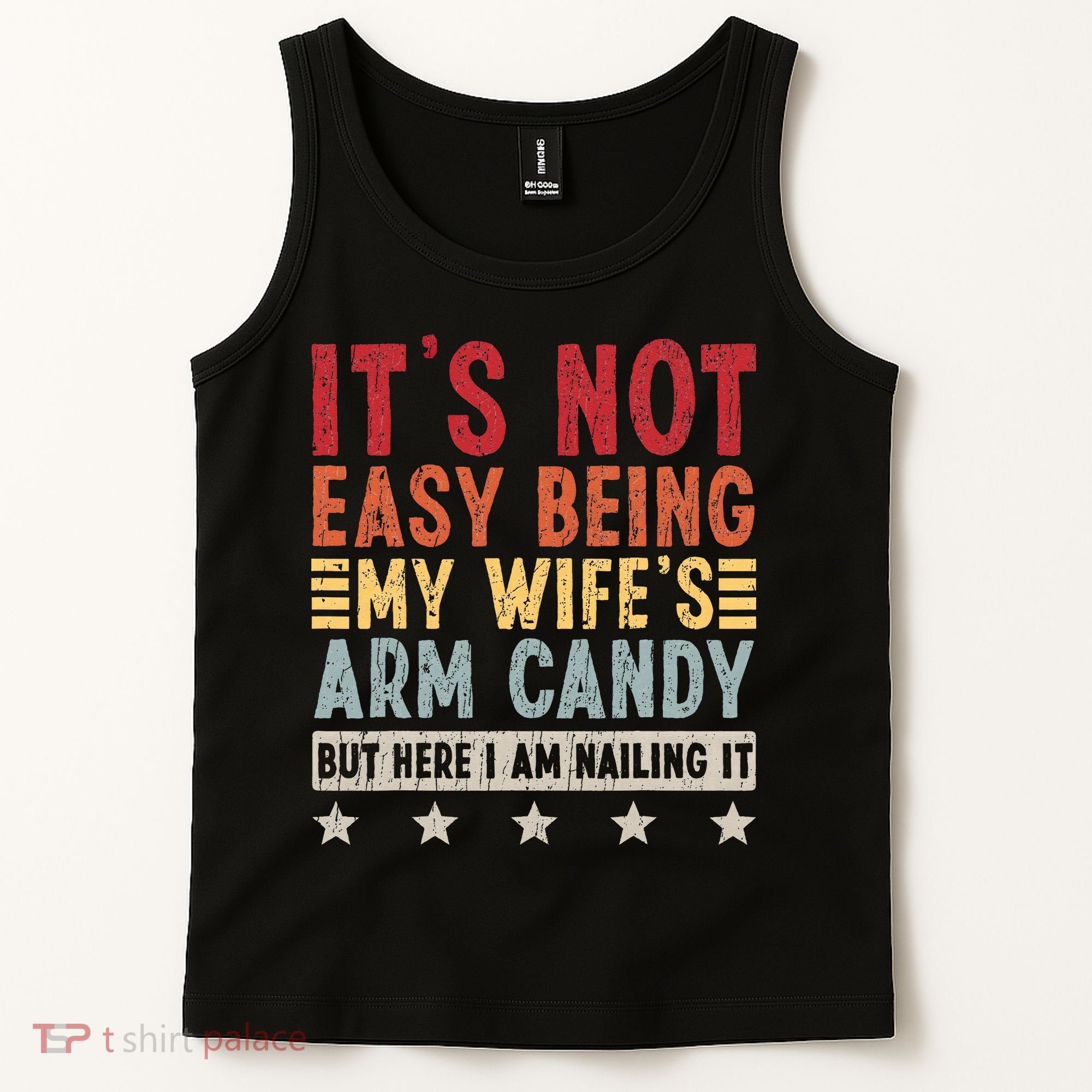 It's Not Easy Being My Wife's Arm Candy Tank Top