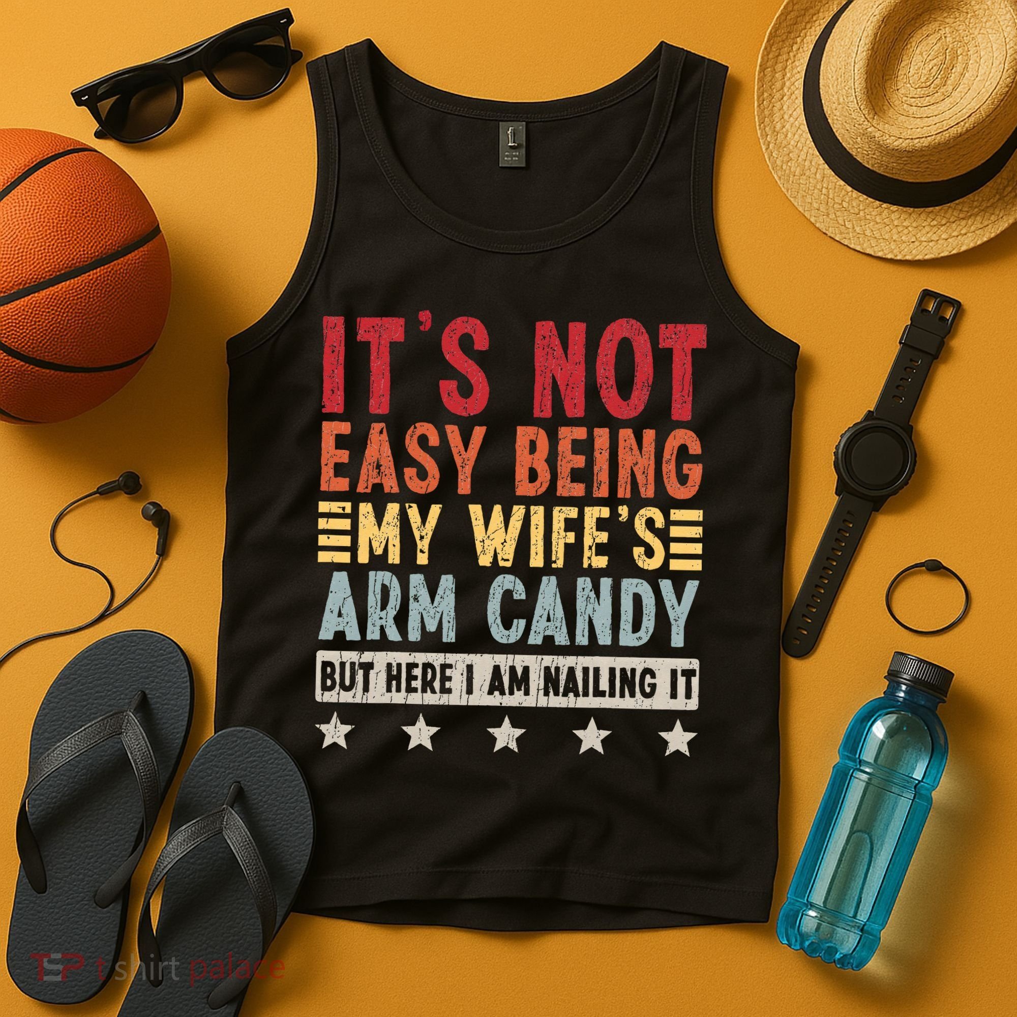 It's Not Easy Being My Wife's Arm Candy Tank Top