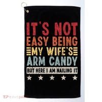 It's Not Easy Being My Wife's Arm Candy Golf Towel thumb 0