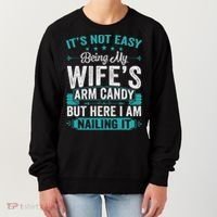 Its Not Easy Being My Wife's Arm Candy Funny Husband Women's Sweatshirt thumb 0