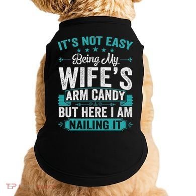 Its Not Easy Being My Wife's Arm Candy Funny Husband Doggie Tank