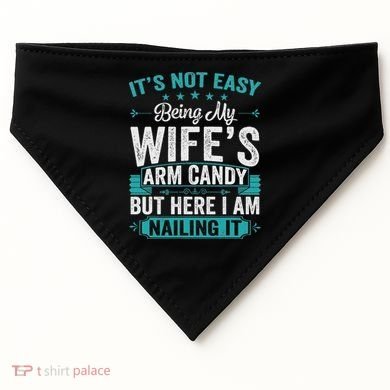 Its Not Easy Being My Wife's Arm Candy Funny Husband USA-Made Doggie Bandana