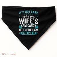 Its Not Easy Being My Wife's Arm Candy Funny Husband USA-Made Doggie Bandana thumb 0