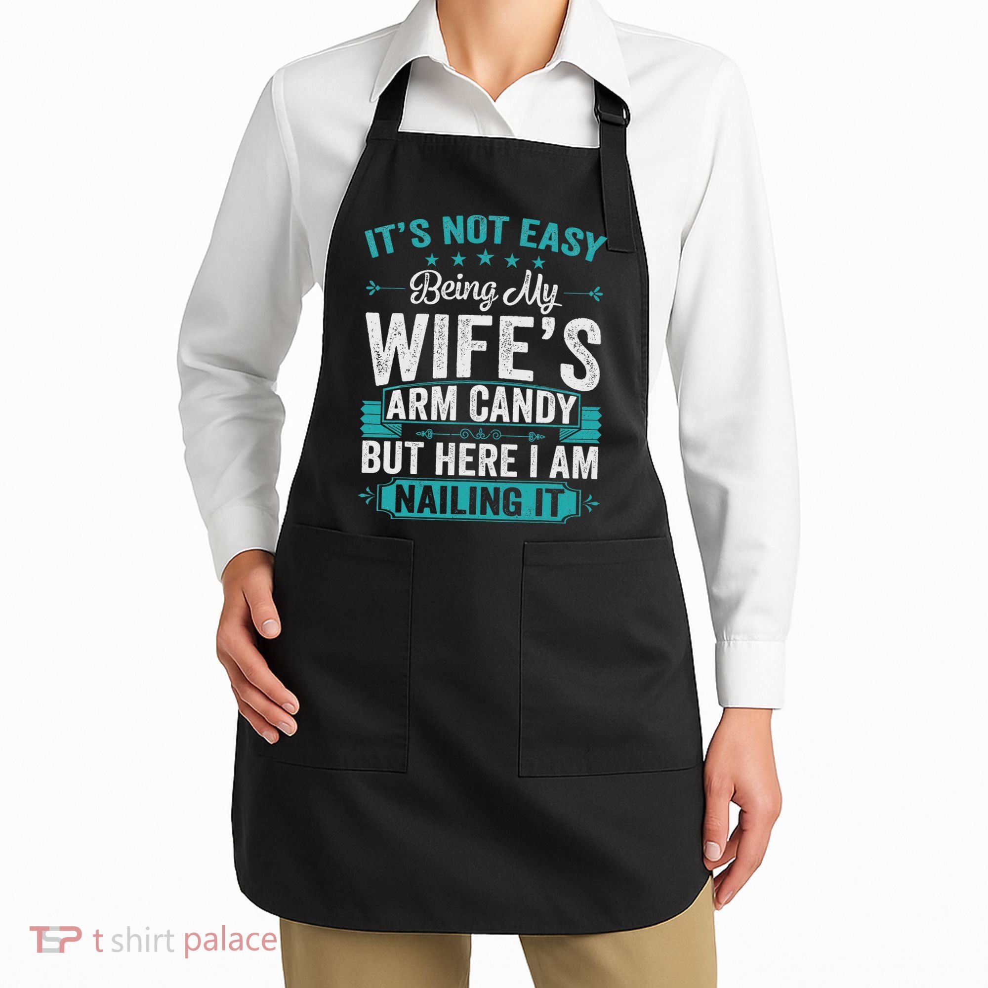 Its Not Easy Being My Wife's Arm Candy Funny Husband Apron