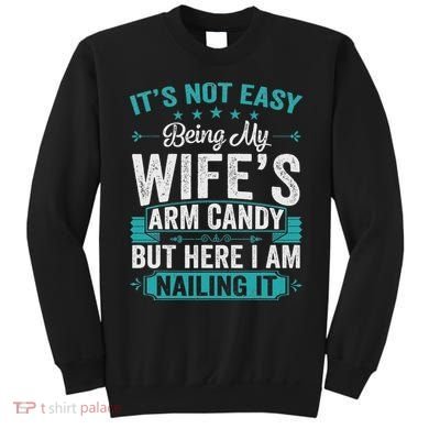 Its Not Easy Being My Wife's Arm Candy Funny Husband Sweatshirt