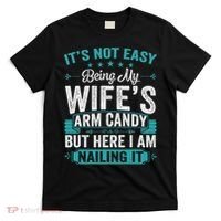 Its Not Easy Being My Wife's Arm Candy Funny Husband T-Shirt thumb 0