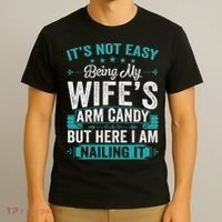 Its Not Easy Being My Wife's Arm Candy Funny Husband T-Shirt thumb 3