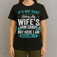 Its Not Easy Being My Wife's Arm Candy Funny Husband T-Shirt thumb 4