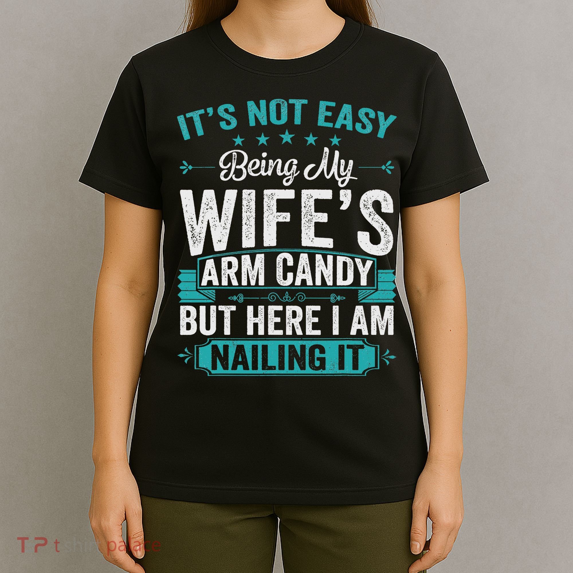 Its Not Easy Being My Wife's Arm Candy Funny Husband T-Shirt