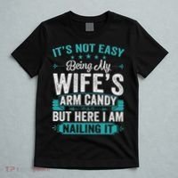 Its Not Easy Being My Wife's Arm Candy Funny Husband T-Shirt thumb 5