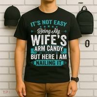 Its Not Easy Being My Wife's Arm Candy Funny Husband T-Shirt thumb 6
