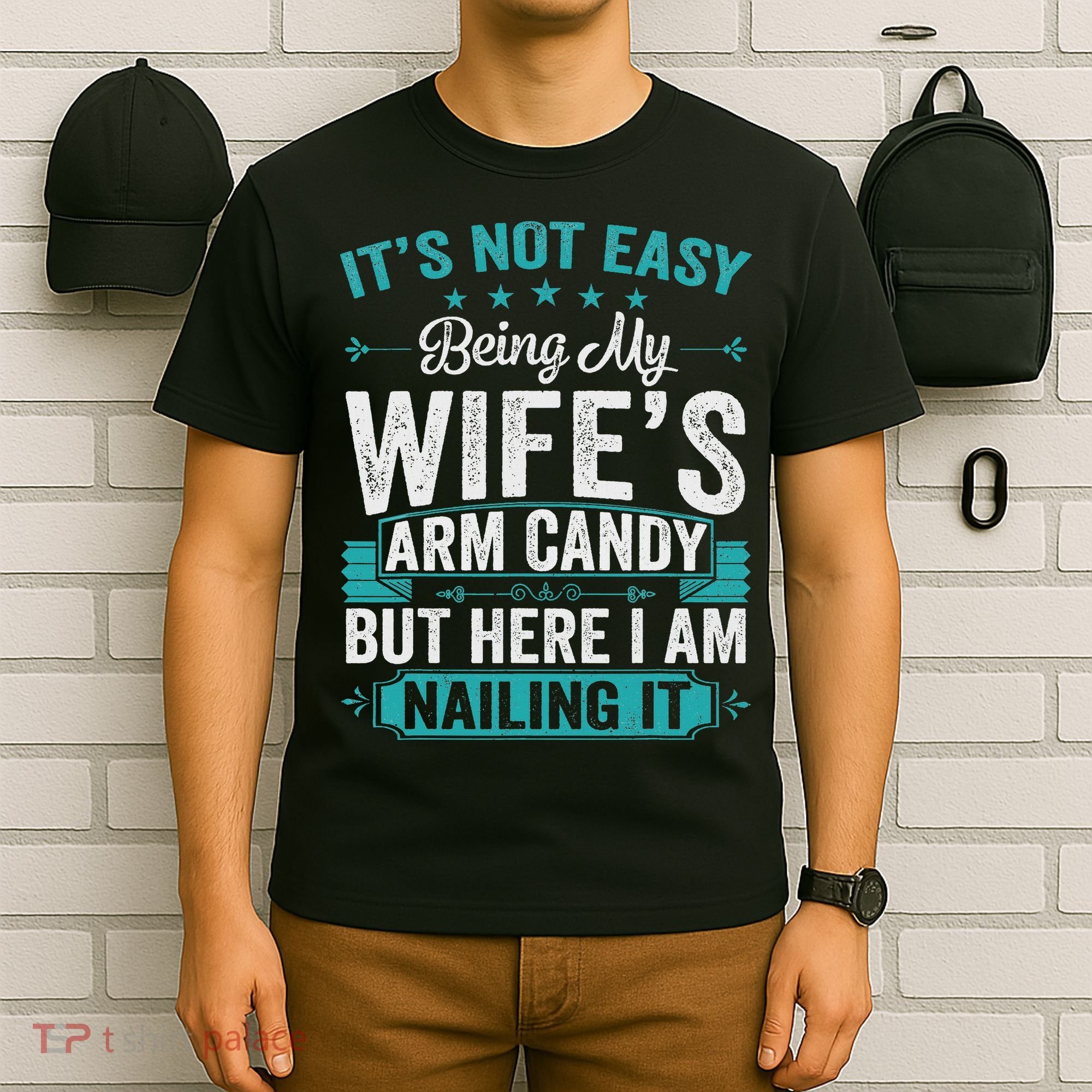 Its Not Easy Being My Wife's Arm Candy Funny Husband T-Shirt