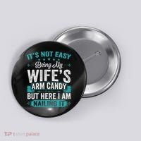 Its Not Easy Being My Wife's Arm Candy Funny Husband Button thumb 0