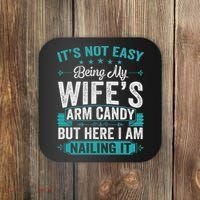 Its Not Easy Being My Wife's Arm Candy Funny Husband Coaster thumb 0