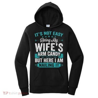 Its Not Easy Being My Wife's Arm Candy Funny Husband Women's Hoodie