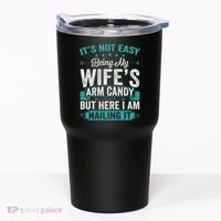 Its Not Easy Being My Wife's Arm Candy Funny Husband Tumbler thumb 0