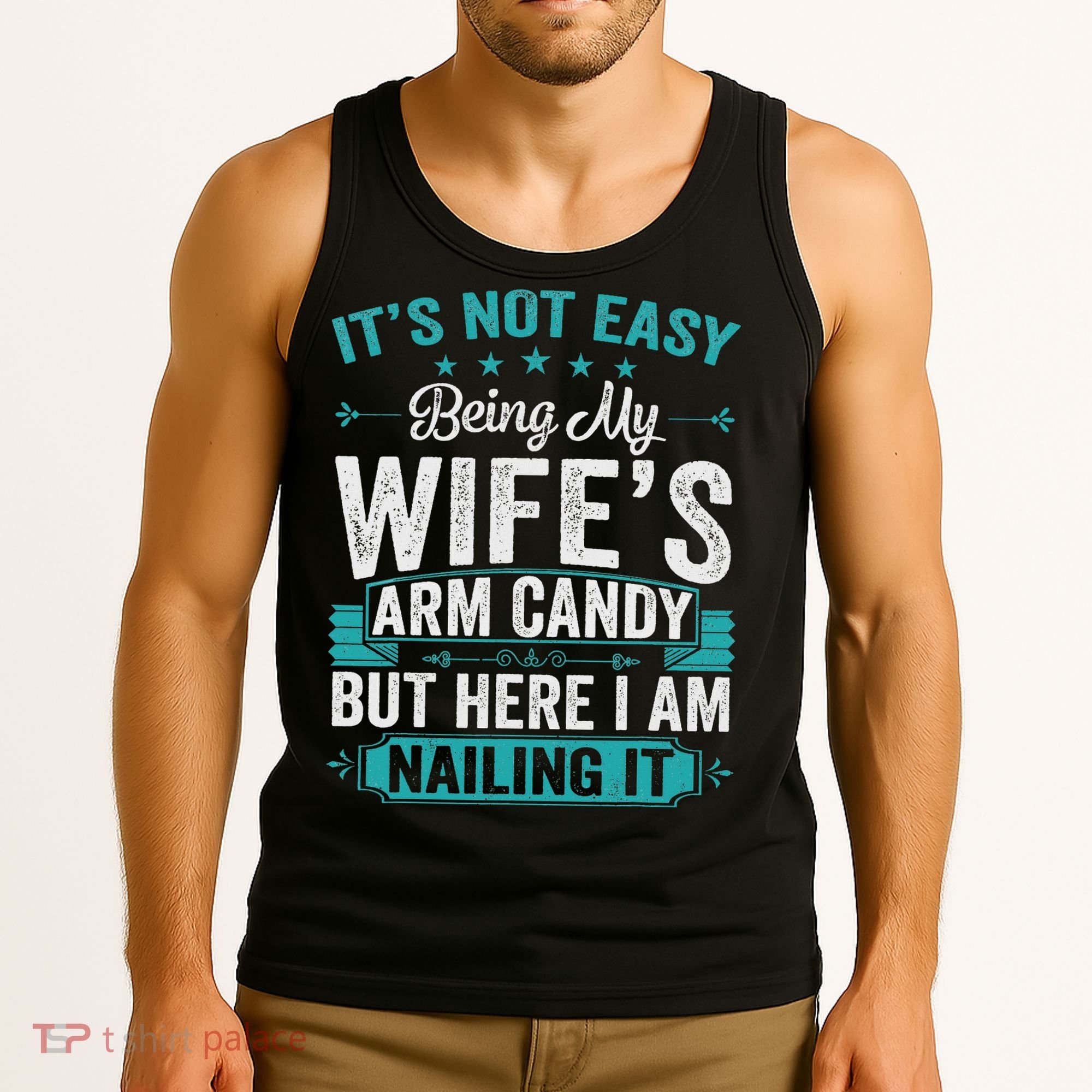 Its Not Easy Being My Wife's Arm Candy Funny Husband Tank Top