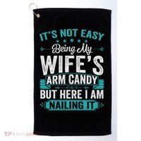 Its Not Easy Being My Wife's Arm Candy Funny Husband Golf Towel thumb 0