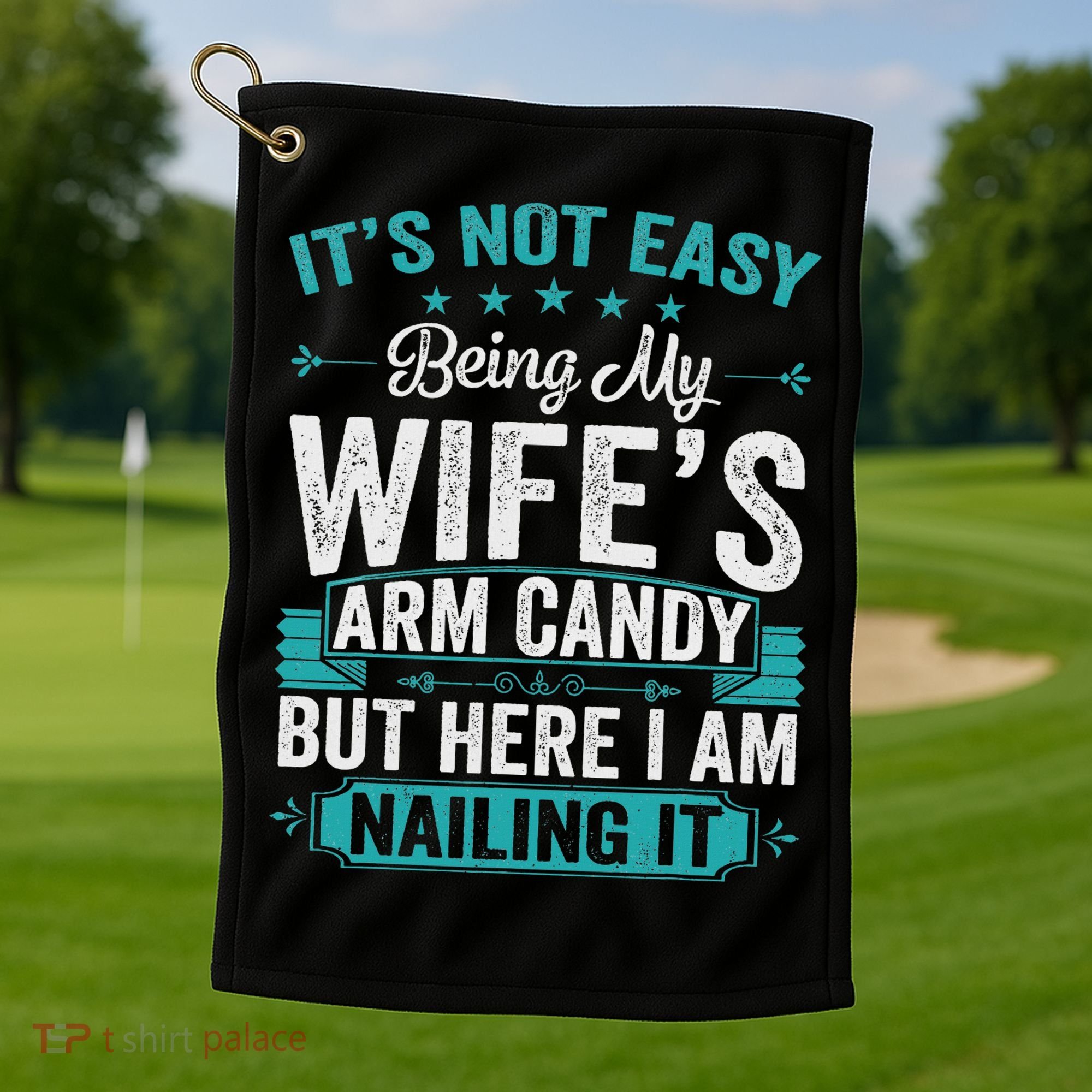 Its Not Easy Being My Wife's Arm Candy Funny Husband Golf Towel