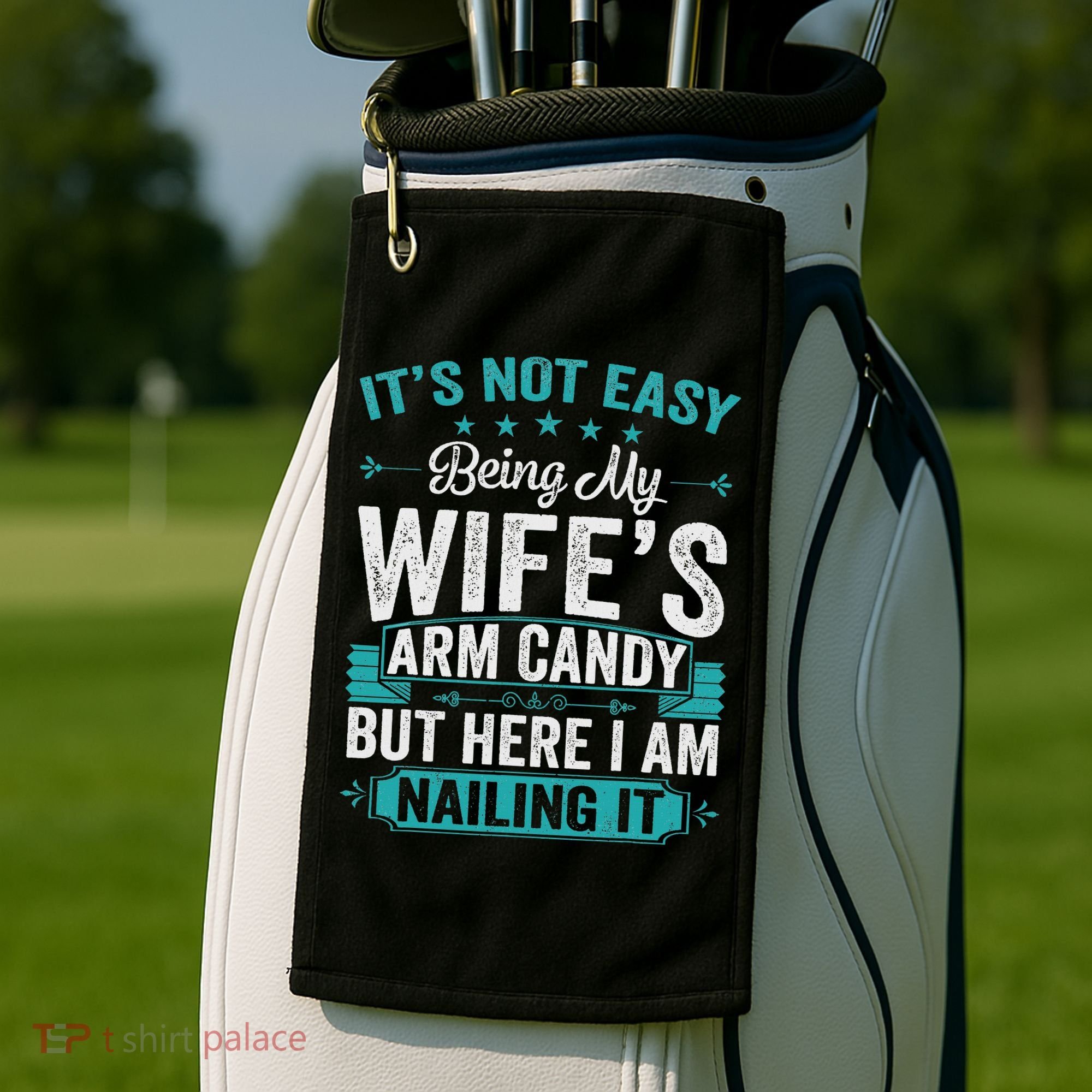 Its Not Easy Being My Wife's Arm Candy Funny Husband Golf Towel