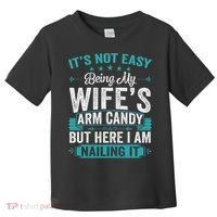 Its Not Easy Being My Wife's Arm Candy Funny Husband Toddler T-Shirt thumb 0