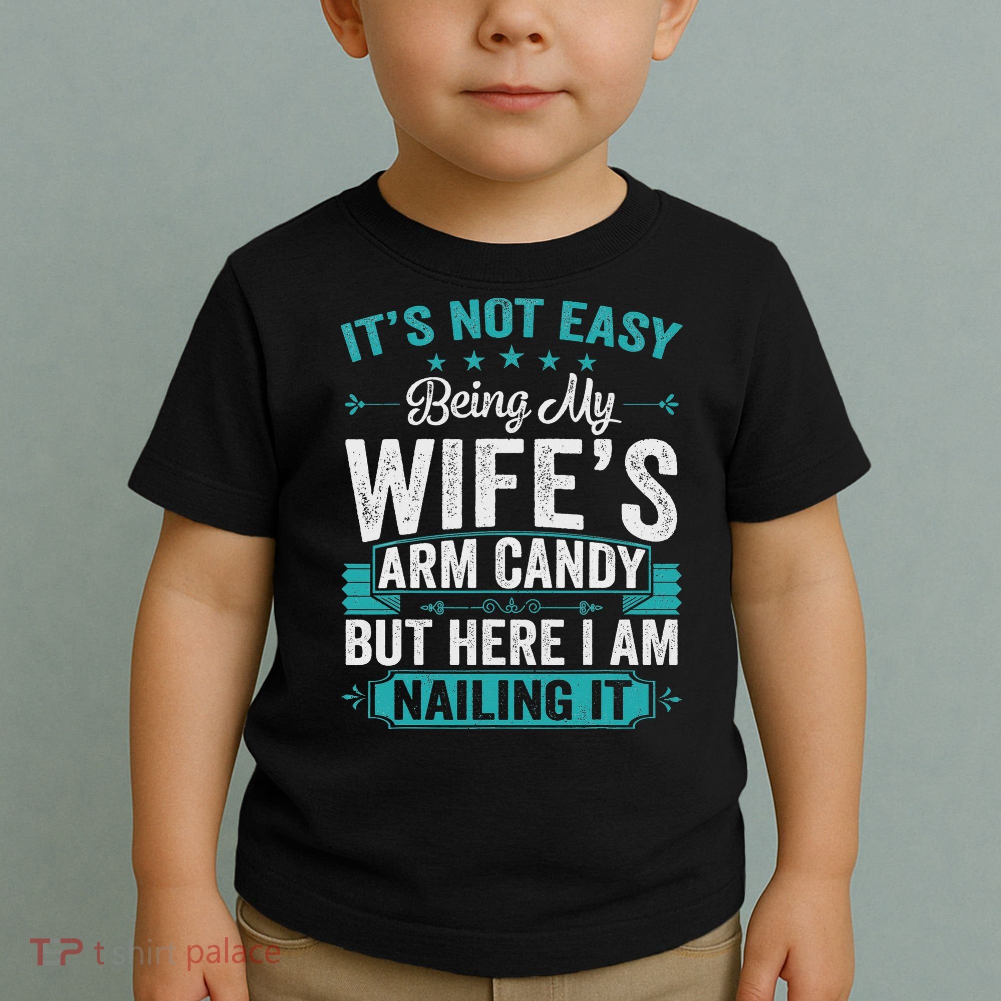 Its Not Easy Being My Wife's Arm Candy Funny Husband Toddler T-Shirt