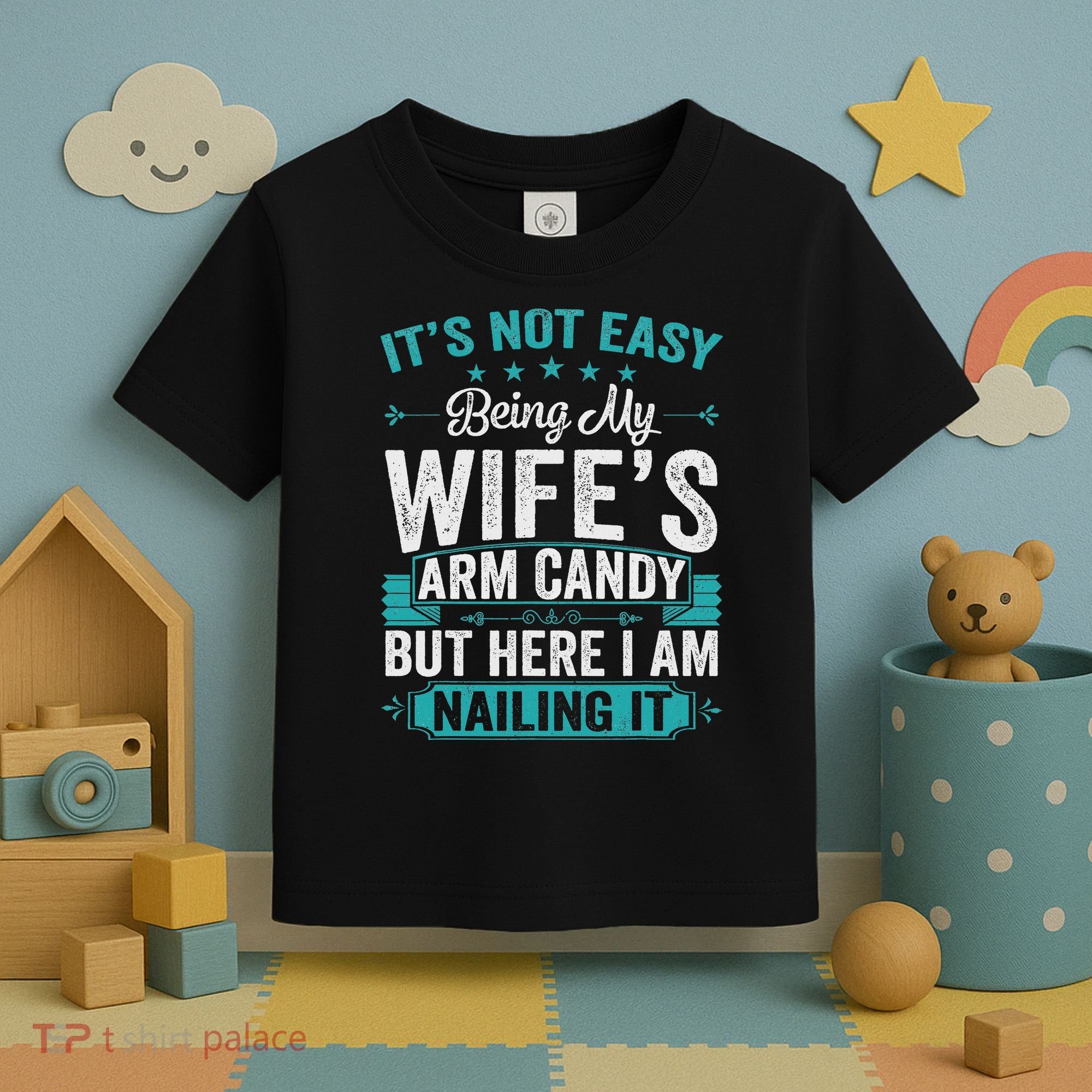 Its Not Easy Being My Wife's Arm Candy Funny Husband Toddler T-Shirt