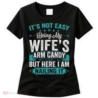 Its Not Easy Being My Wife's Arm Candy Funny Husband Women's T-Shirt thumb 0