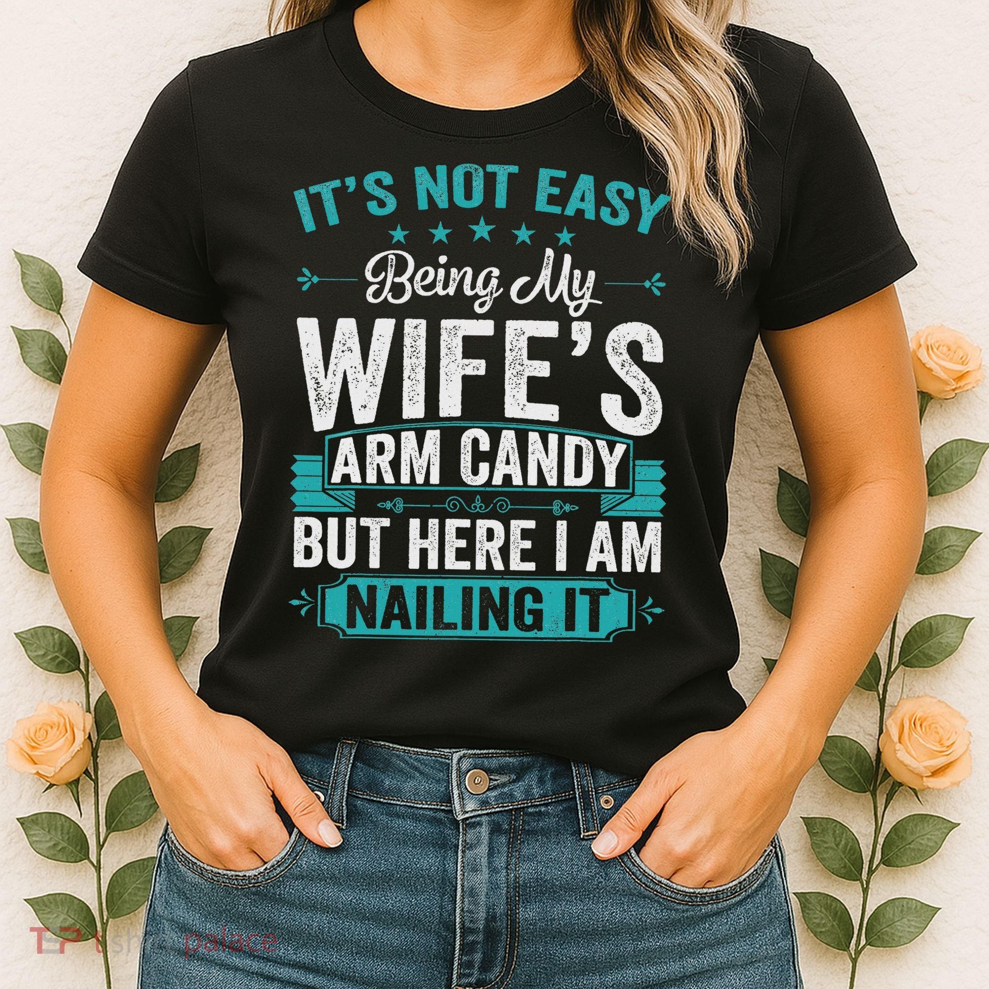 Its Not Easy Being My Wife's Arm Candy Funny Husband Women's T-Shirt