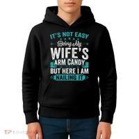 Its Not Easy Being My Wife's Arm Candy Funny Husband Kids Hoodie thumb 4