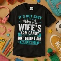 Its Not Easy Being My Wife's Arm Candy Funny Husband Kids T-Shirt thumb 3