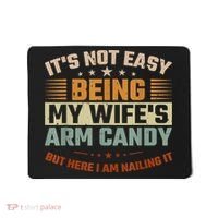 Its Not Easy Being My Wifes Arm Candy Here I Am Nailing It Mousepad thumb 0