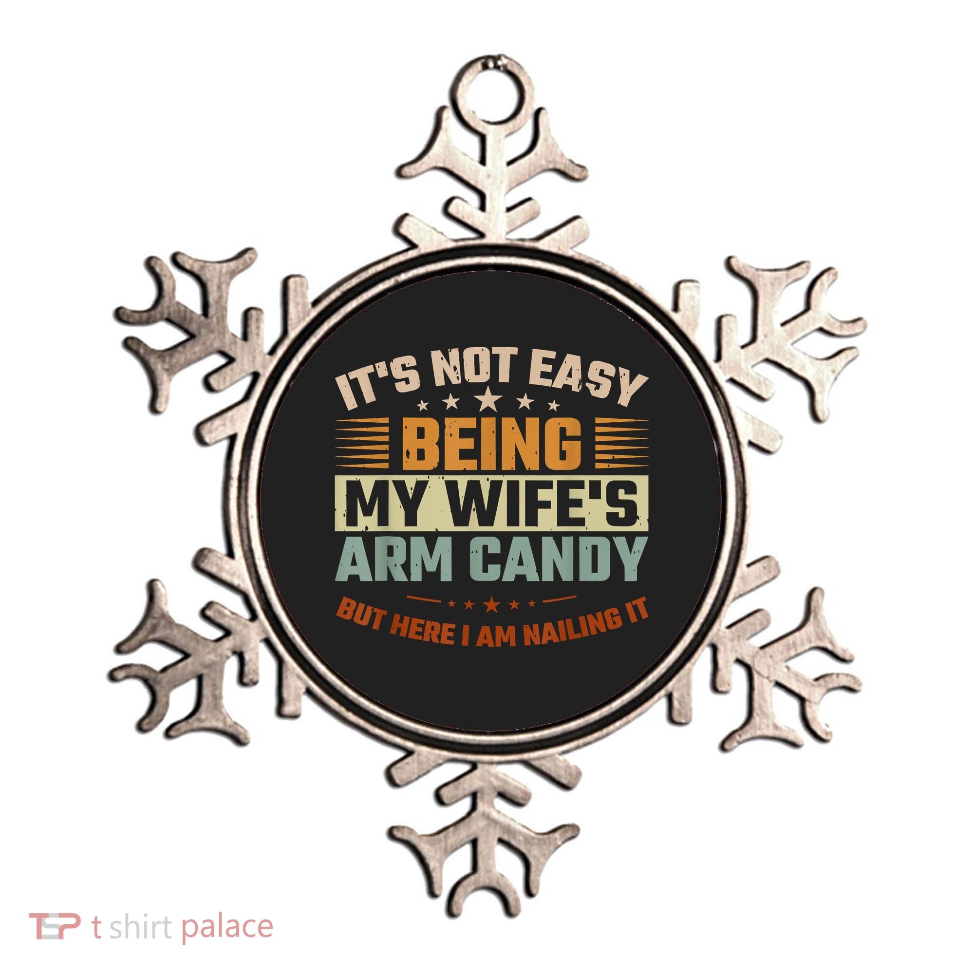 Its Not Easy Being My Wifes Arm Candy Here I Am Nailing It Ornament