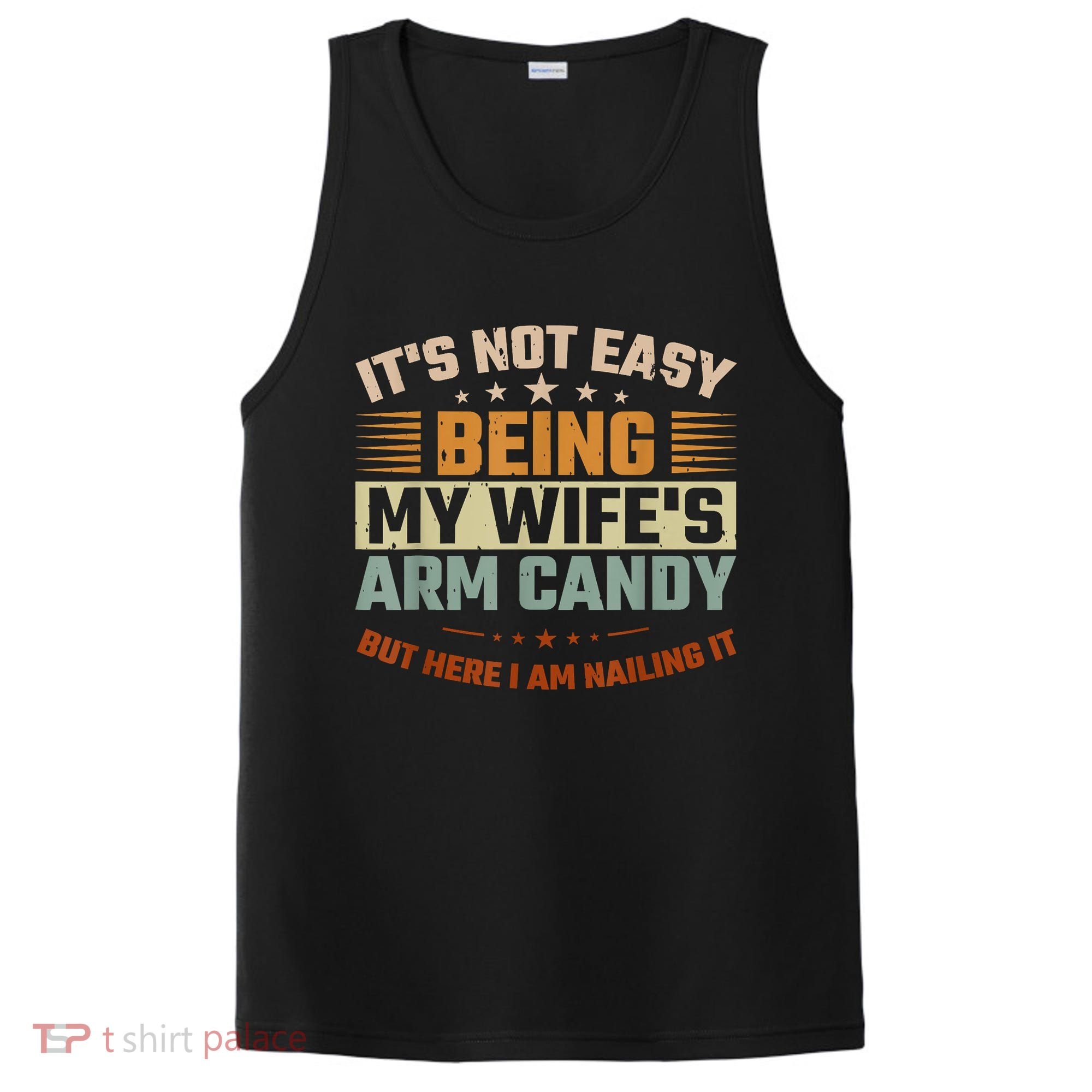 Its Not Easy Being My Wifes Arm Candy Here I Am Nailing It PosiCharge Competitor Tank