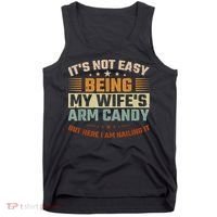 Its Not Easy Being My Wifes Arm Candy Here I Am Nailing It Tank Top thumb 0
