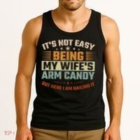 Its Not Easy Being My Wifes Arm Candy Here I Am Nailing It Tank Top thumb 3
