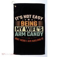 Its Not Easy Being My Wifes Arm Candy Here I Am Nailing It Golf Towel thumb 0