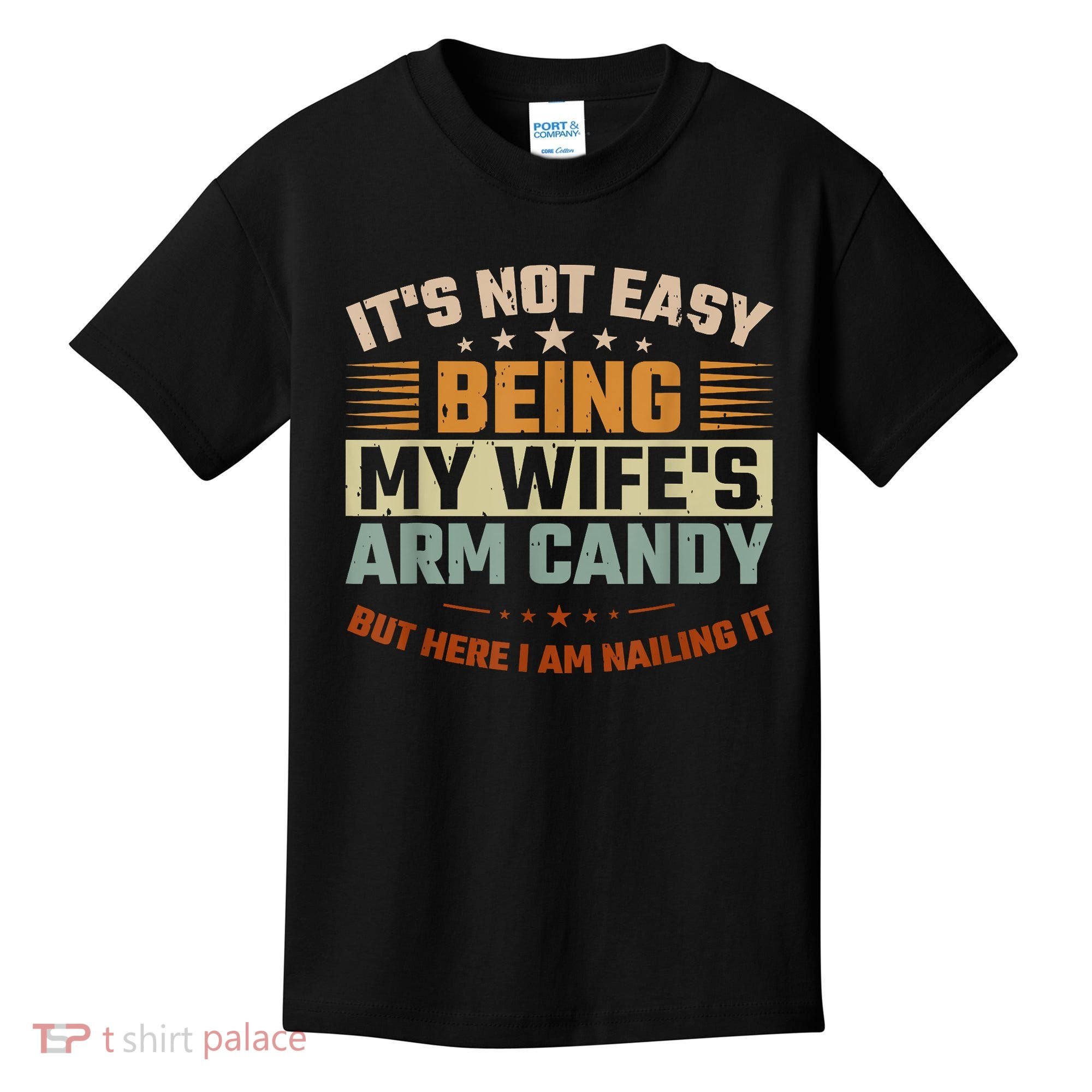 Its Not Easy Being My Wifes Arm Candy Here I Am Nailing It Kids T-Shirt